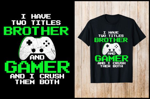 Turning the I Have Tow Brother and Gamer T-Shirt Design Into Products That Actually Sell